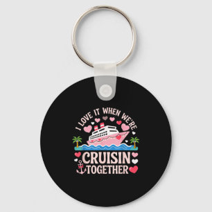 I Love It When We’re Cruisin Together Shirt Cruise Key Ring