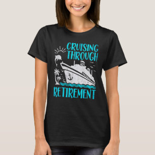 I Love It When We re Cruising Through Retirement C T-Shirt
