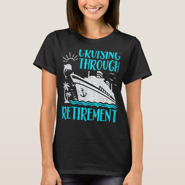 I Love It When We re Cruising Through Retirement C T-Shirt (Front)