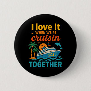 I Love It When We're Cruisin 2025 Together Cruise 6 Cm Round Badge