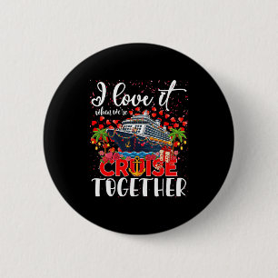 I Love It When We're Cruisin Together Cruise Coupl 6 Cm Round Badge