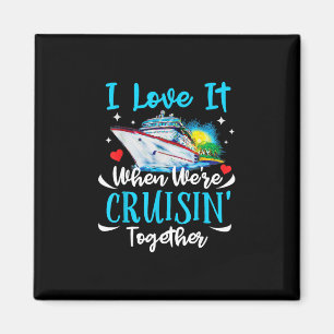 I Love It When We're Cruisin Together Cruise Coupl Magnet