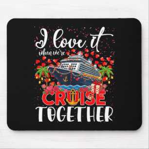 I Love It When We're Cruisin Together Cruise Coupl Mouse Mat