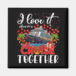 I Love It When Were Cruisin Together Cruise Couple Magnet
