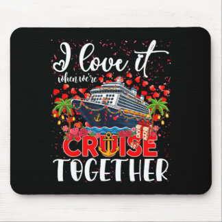 I Love It When Were Cruisin Together Cruise Couple Mouse Mat