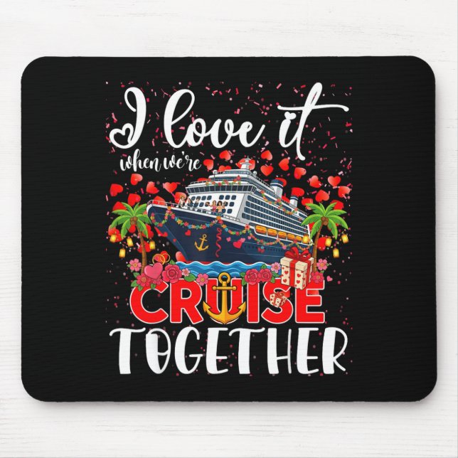 I Love It When Were Cruisin Together Cruise Couple Mouse Mat (Front)