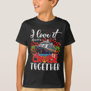 I Love It When Were Cruisin Together Cruise Couple T-Shirt
