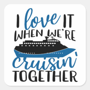 I Love It When Were Cruisin' Together Fun Vacation Square Sticker