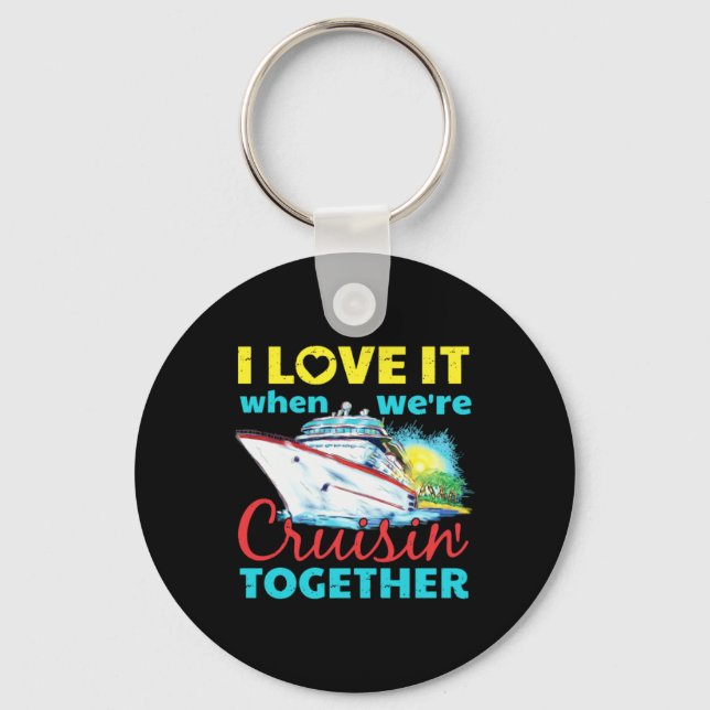 I Love It When Were Cruisin Together Key Ring (Front)