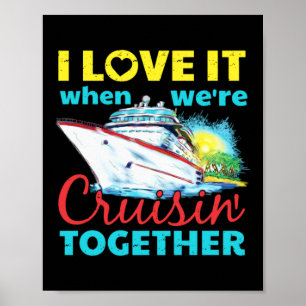 I Love It When Were Cruisin Together Poster