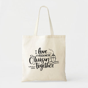 I love it when we're cruisin' together tote bag