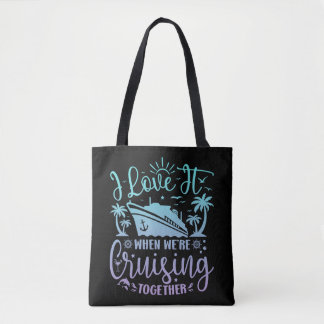 I Love It When We're Cruising Together Cruise 2024 Tote Bag