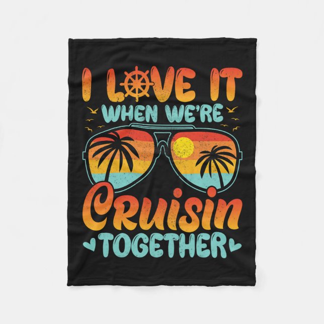 I Love It When We're Cruising Together Cruise Trip Fleece Blanket (Front)