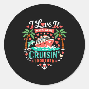 I Love It When We're Cruising Together Cruise Vibe Classic Round Sticker
