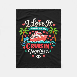 I Love It When We're Cruising Together Cruise Vibe Fleece Blanket