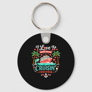 I Love It When We're Cruising Together Cruise Vibe Key Ring