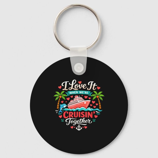 I Love It When We're Cruising Together Cruise Vibe Key Ring (Front)