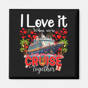 I Love It When We're Cruising Together Cruise Vibe Magnet