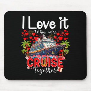 I Love It When We're Cruising Together Cruise Vibe Mouse Mat