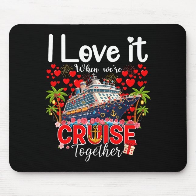 I Love It When We're Cruising Together Cruise Vibe Mouse Mat (Front)