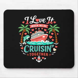 I Love It When We're Cruising Together Cruise Vibe Mouse Mat
