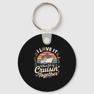 I Love It When We're Cruising Together Key Ring