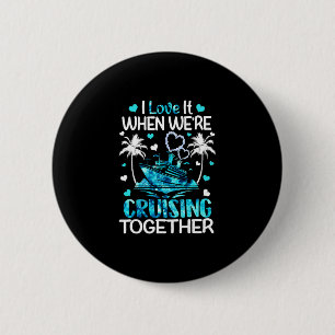 I Love It When We're Cruising Together Men Women K 6 Cm Round Badge