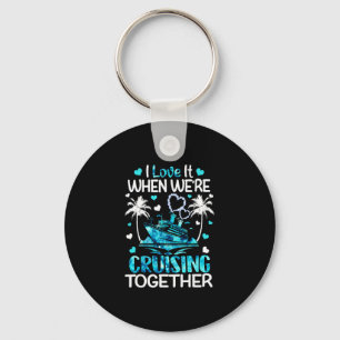 I Love It When We're Cruising Together Men Women K Key Ring