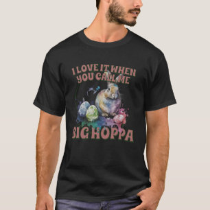 i love it when you call me big hoppa baby boy eas T-Shirt