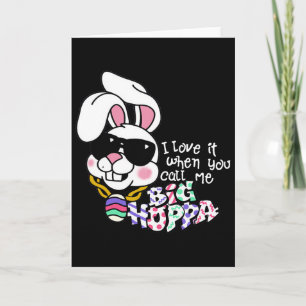I Love It When You Call Me Big Hoppa Bunny Ear Eas Card