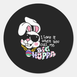 I Love It When You Call Me Big Hoppa Bunny Ear Eas Classic Round Sticker