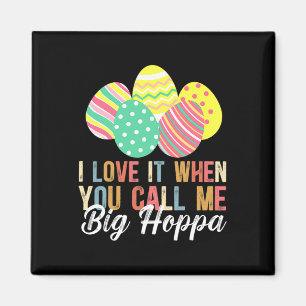 I Love It When You Call Me Big Hoppa Bunny Ear Eas Magnet