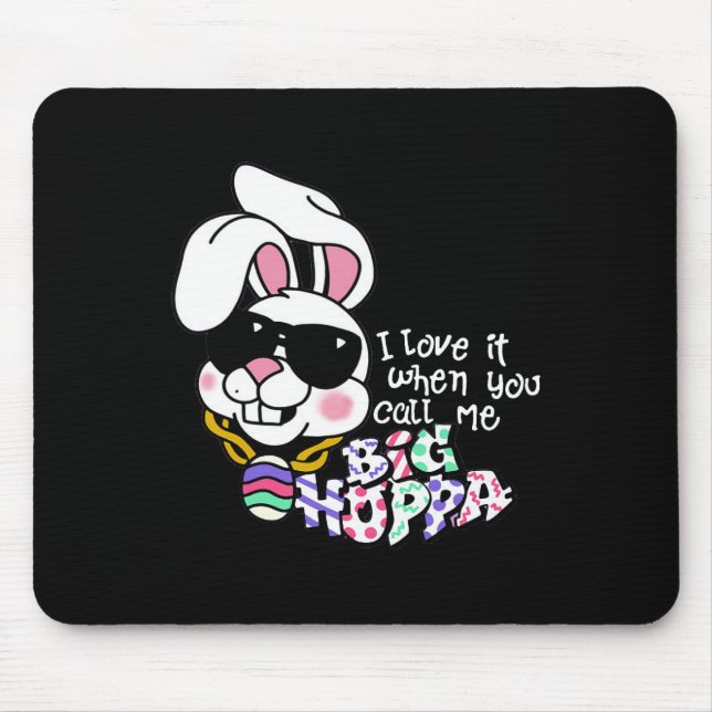 I Love It When You Call Me Big Hoppa Bunny Ear Eas Mouse Mat (Front)