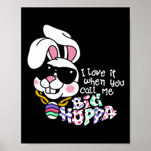I Love It When You Call Me Big Hoppa Bunny Ear Eas Poster