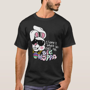 I Love It When You Call Me Big Hoppa Bunny Ear Eas T-Shirt