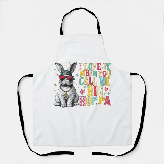 I Love It When You Call Me Big Hoppa Bunny Easter  Apron (Front)