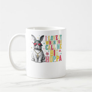 I Love It When You Call Me Big Hoppa Bunny Easter  Coffee Mug