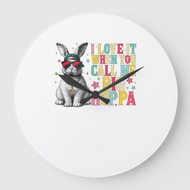 I Love It When You Call Me Big Hoppa Bunny Easter  Large Clock (Front)