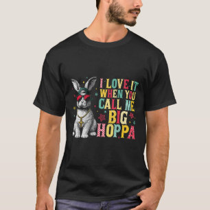 I Love It When You Call Me Big Hoppa Bunny Easter T-Shirt
