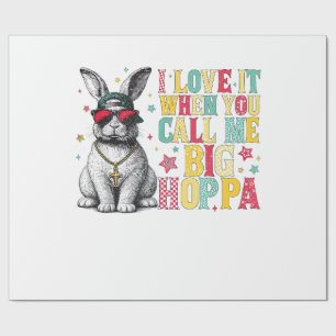 I Love It When You Call Me Big Hoppa Bunny Easter  Wrapping Paper