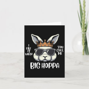 I Love It When You Call Me Big Hoppa Easter Bunny Card