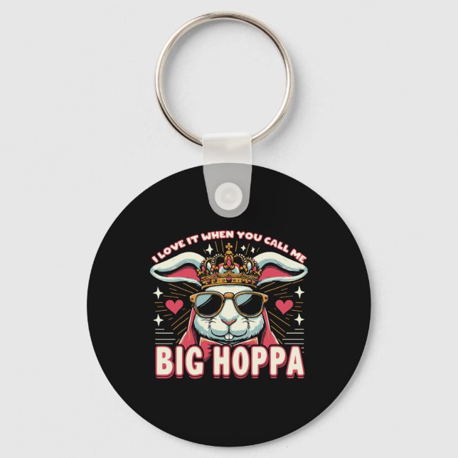 I Love It When You Call Me Big Hoppa Easter Bunny  Key Ring (Front)
