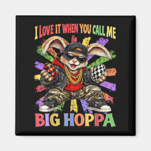 I Love It When You Call Me Big Hoppa Shirt Men Magnet