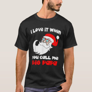 I love it When You Call Me Big Papa Funny Christma T-Shirt