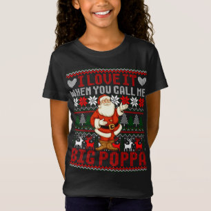 I Love It When You Call Me Big Poppa Christmas Ugl T-Shirt