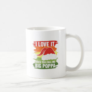 I Love It When You Call Me Big Poppa Coffee Mug
