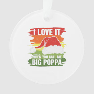 I Love It When You Call Me Big Poppa Ornament