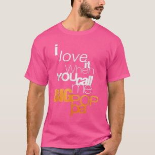 I Love It When You Call Me Big Poppa T  T-Shirt
