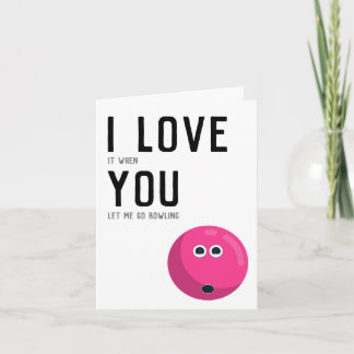 "I love it when you let me go bowling" Funny Humou Card