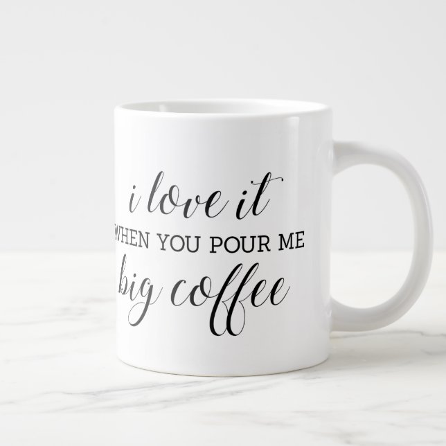 I love it when you pour me big coffee funny large coffee mug (Right)